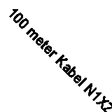 100 meter Kabel N1XZ1-J 5G4 HF T100
