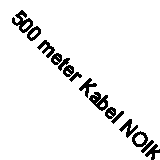 500 meter Kabel NOIKLX90 1G6 T500