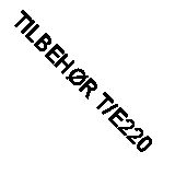 TILBEHØR T/E220